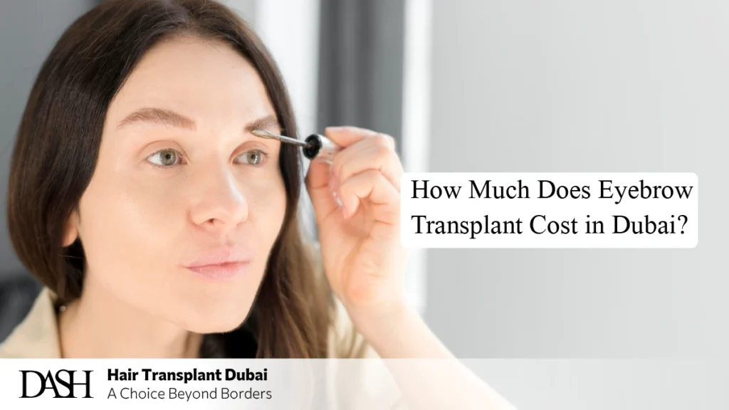 How Much Does Eyebrow Transplant Cost in Dubai?